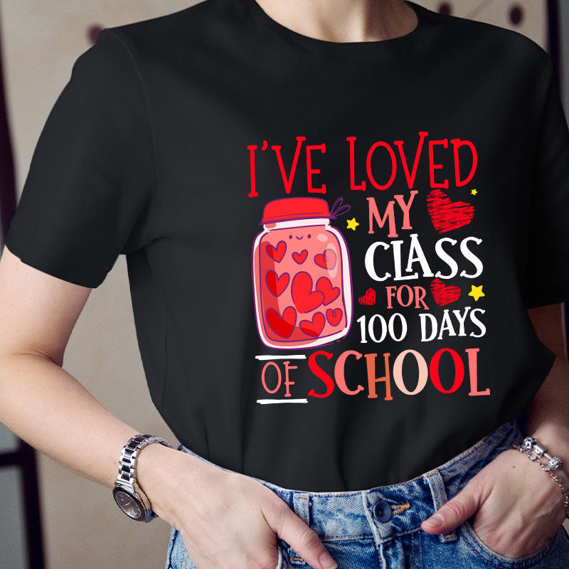I've Loved My Class For 100 Days Of School Teacher T-Shirt