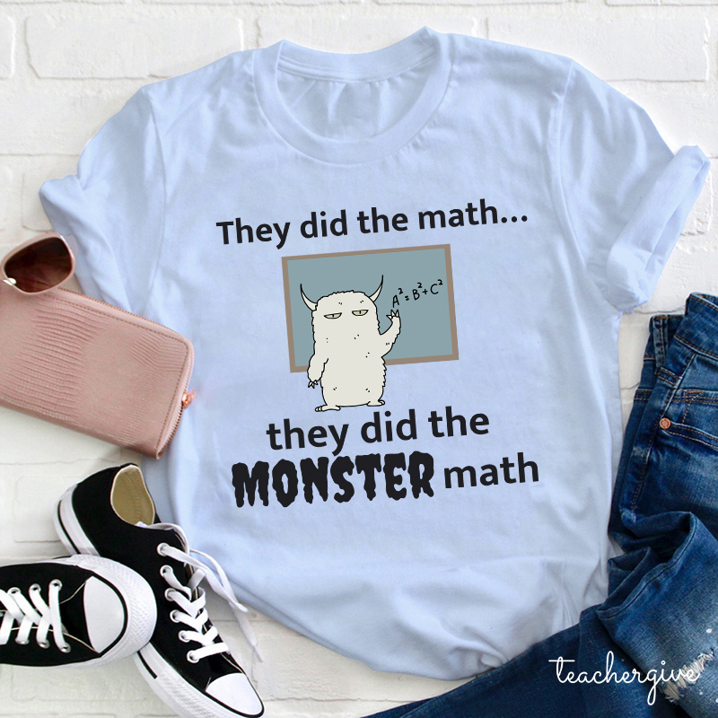 They Did The Math They Did The Monster Math Teacher T-Shirt