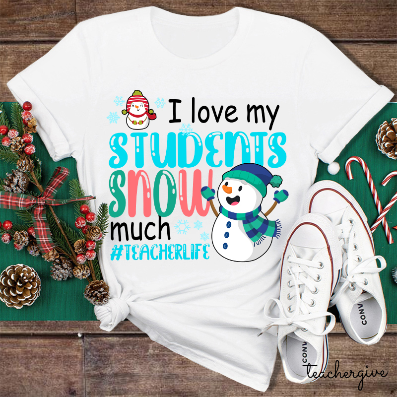 I Love My Students Snow Much Teacher T-Shirt
