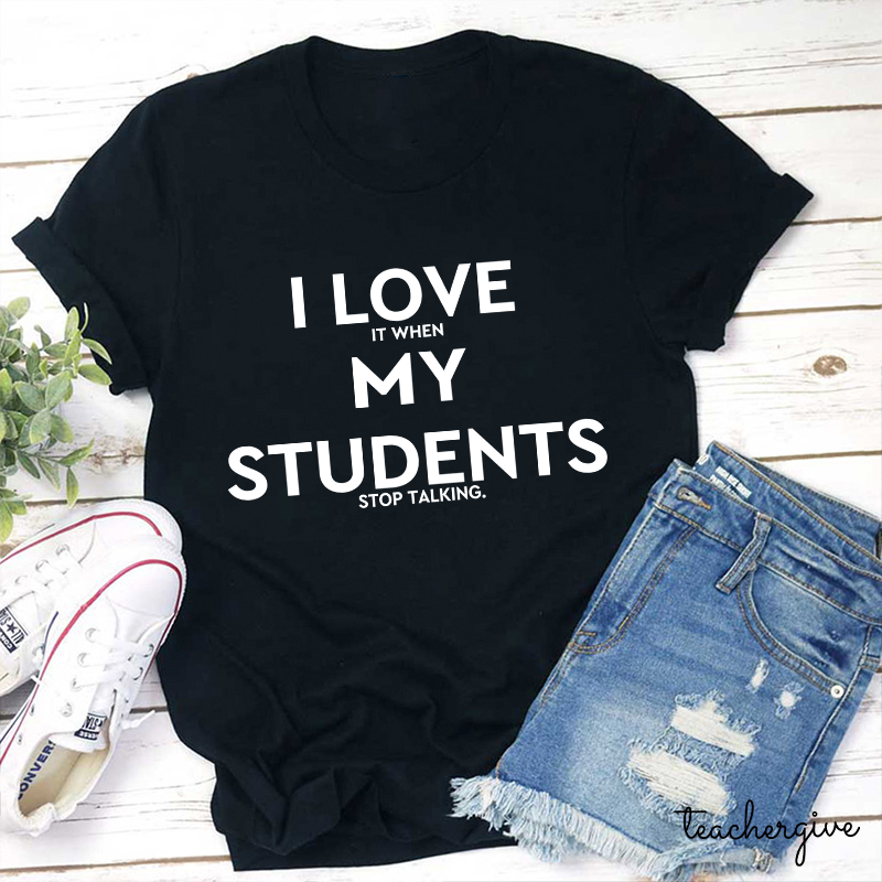 I Love My Students Teacher T-Shirt