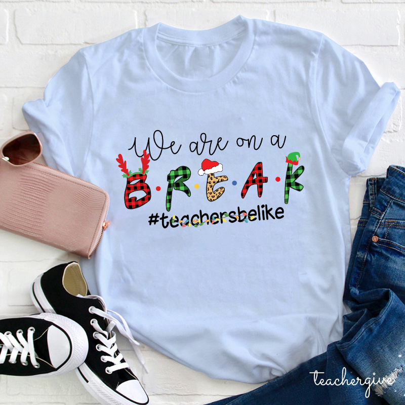 We Are On A Break Teacher T-Shirt