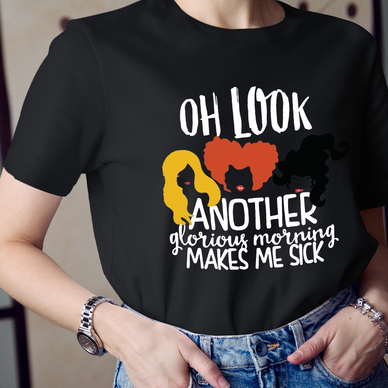 Oh Look Another Glorious Morning Makes Me Sick Teacher T-Shirt