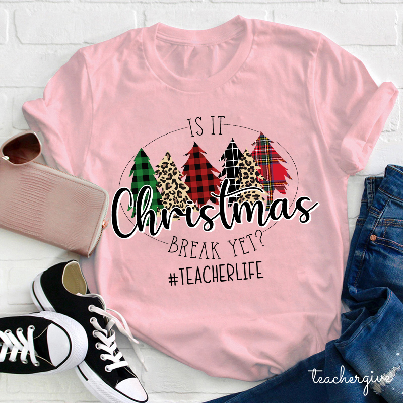 Is It Christmas Break Yet Teacher T-shirt