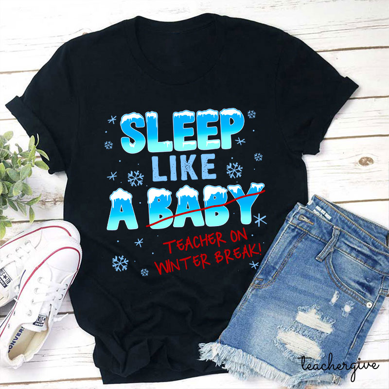 Sleep Like A Baby Teacher On Winter Break Teacher T-Shirt