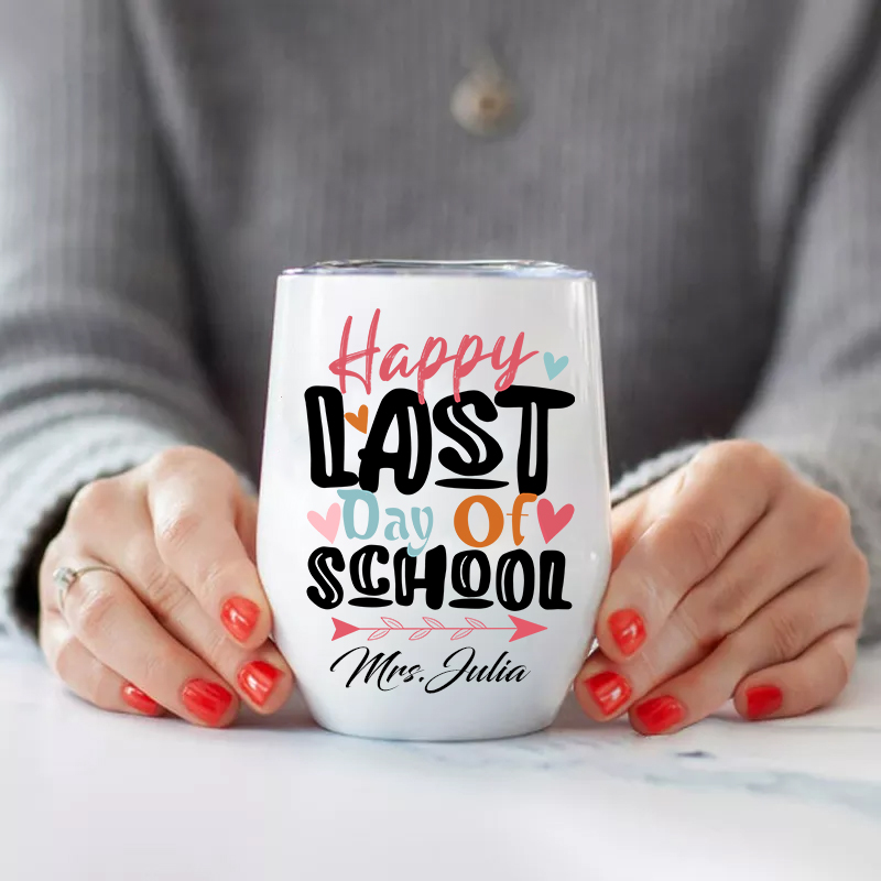 Personalized Happy Last Day Of School Teacher Name  Wine Tumbler