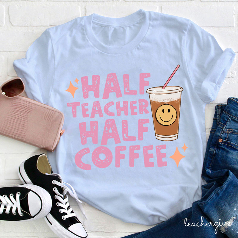 Half Teacher Half Coffee Teacher T-Shirt