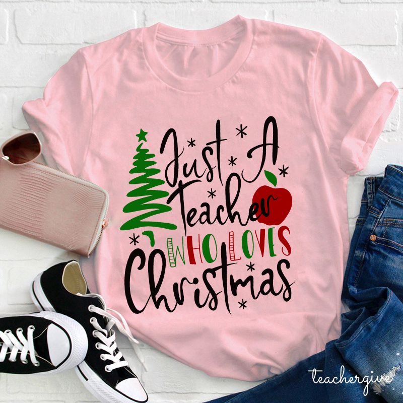Just A Teacher Who Loves Christmas Teacher T-Shirt
