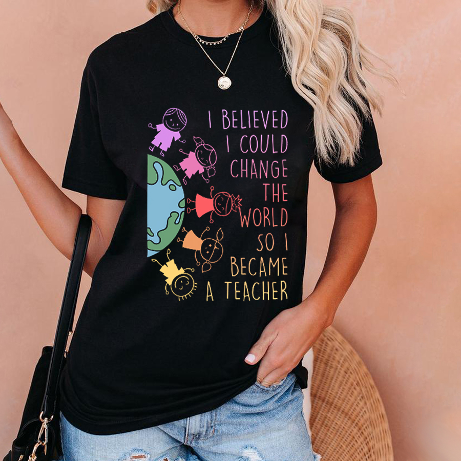 I Believed I Could Change The World So I Beacame A Teacher T-Shirt