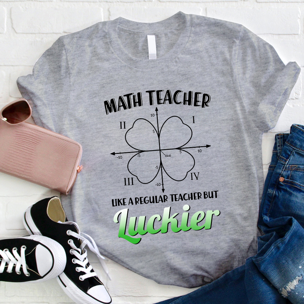 Math Teacher Like A Regular Teacher But Luckier T-Shirt