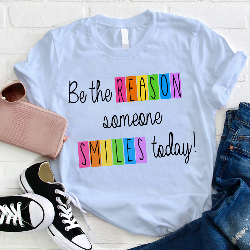 Believe Me You Can Be The Reason Someone Smiles Today Teacher T-Shirt