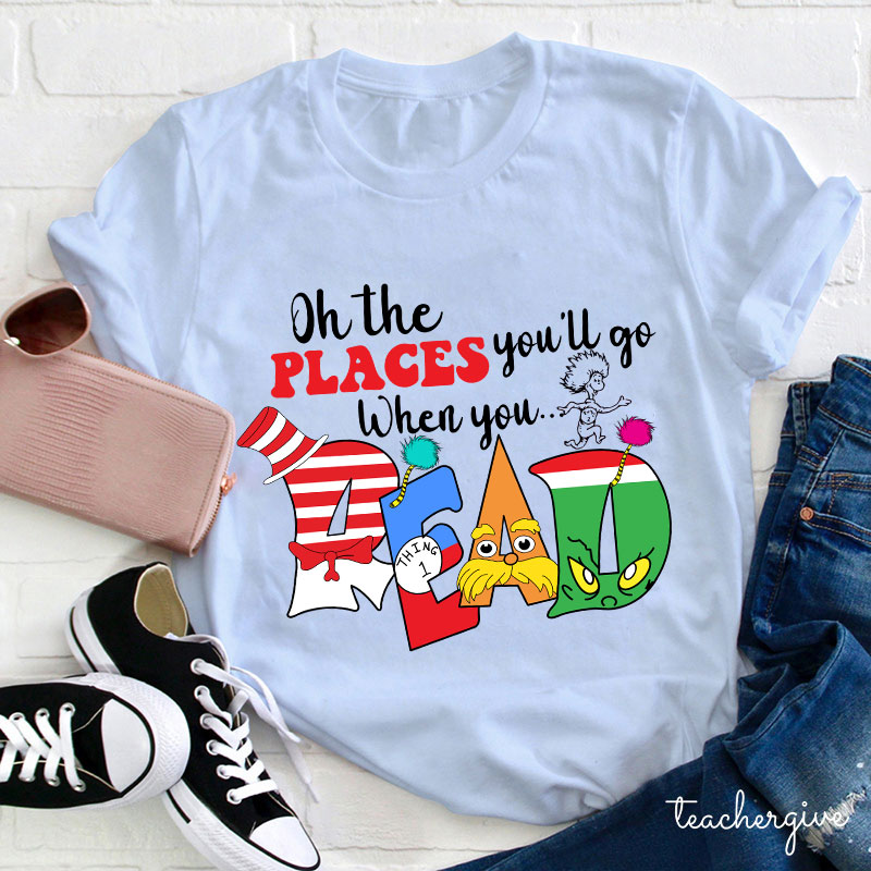 Oh The Places You'll Go When You Read T-Shirt