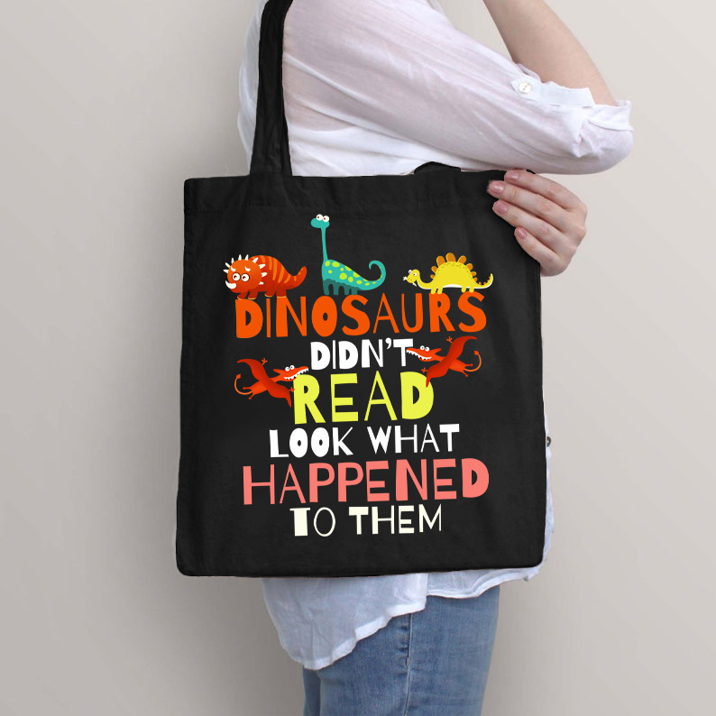 Dinosaurs Didn't Read Look What Happened To Them Tote Bag
