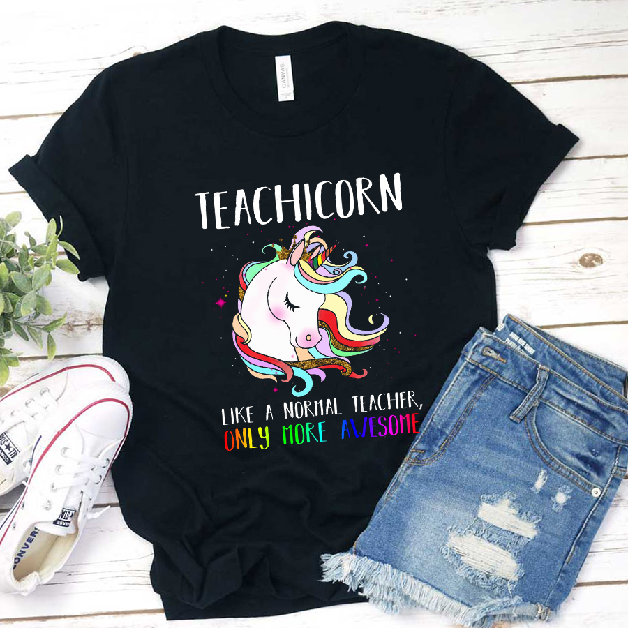 Teachicorn Like A Normal Teacher Only More Awesome T-Shirt