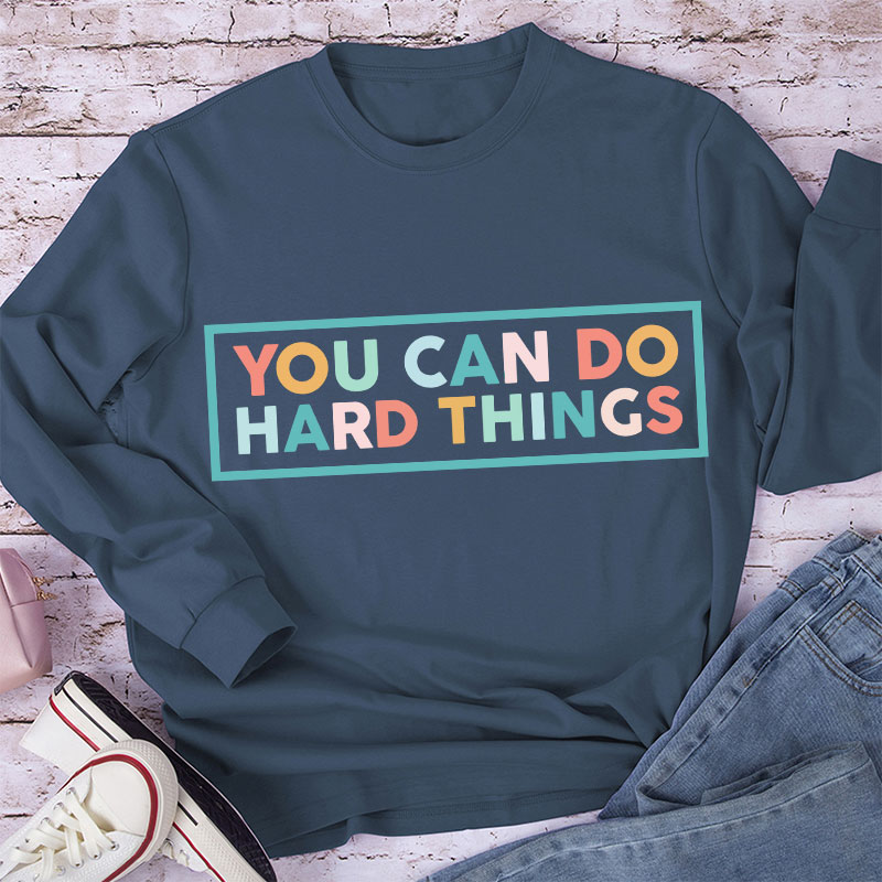 You Can Do Hard Things Teacher Long Sleeve T-Shirt