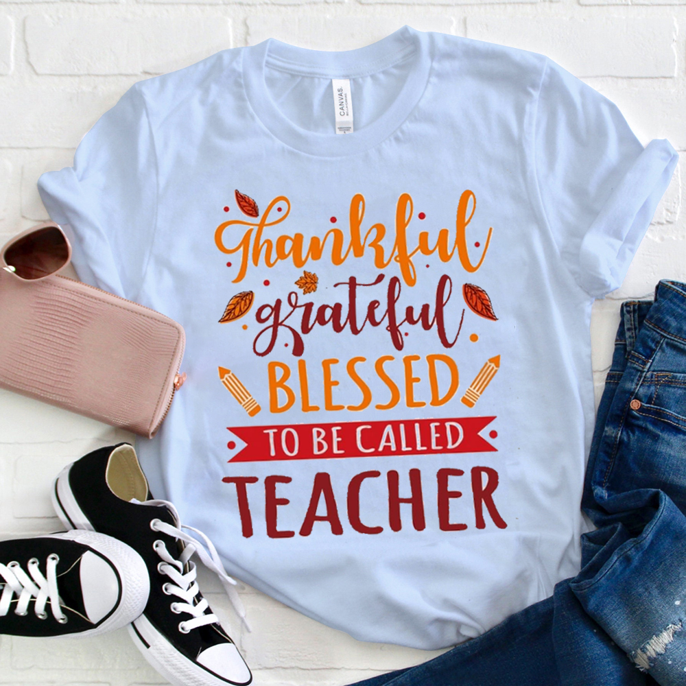 Thankful Grateful Blessed To Be Called Teacher T-Shirt