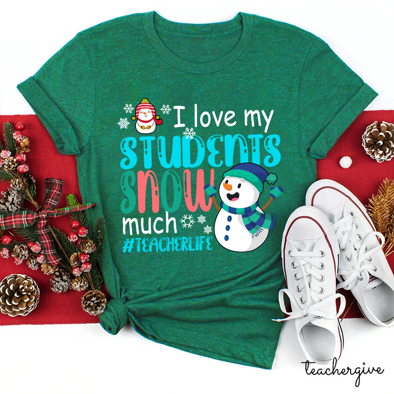 I Love My Students Snow Much Teacher T-Shirt