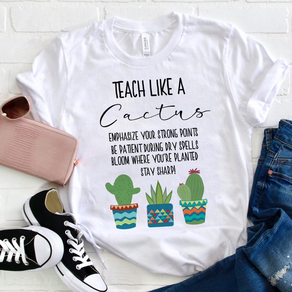Teach Like A Cactus T-Shirt