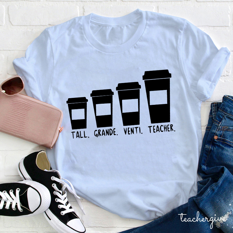 Tall Grande Venti Teacher Coffee Cups Teacher T-Shirt