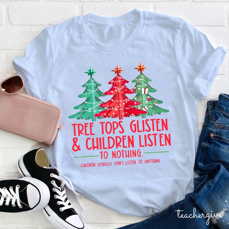 Tree Tops Glisten And Children Listen To Nothing Teacher T-Shirt