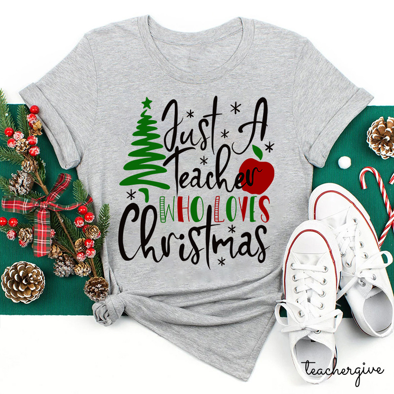 Just A Teacher Who Loves Christmas Teacher T-Shirt