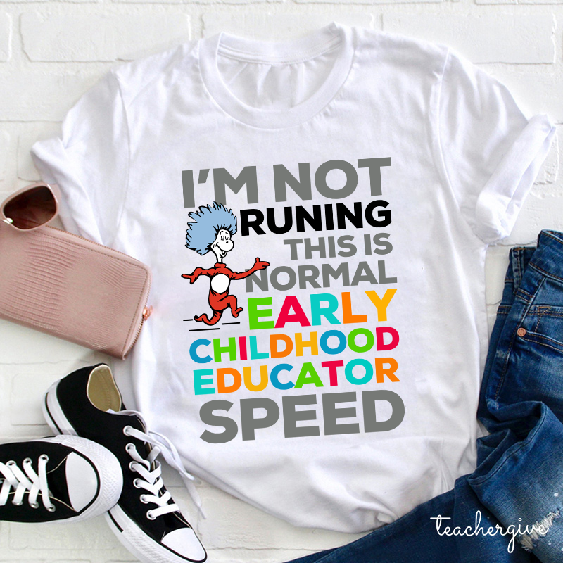 I'm Not Runing This Is Normal Early Childhood Educator Speed Teacher T-Shirt