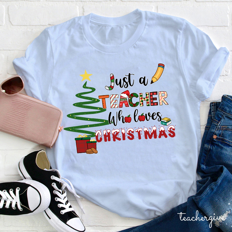 Just A Teacher Who Loves Christmas Teacher T-Shirt