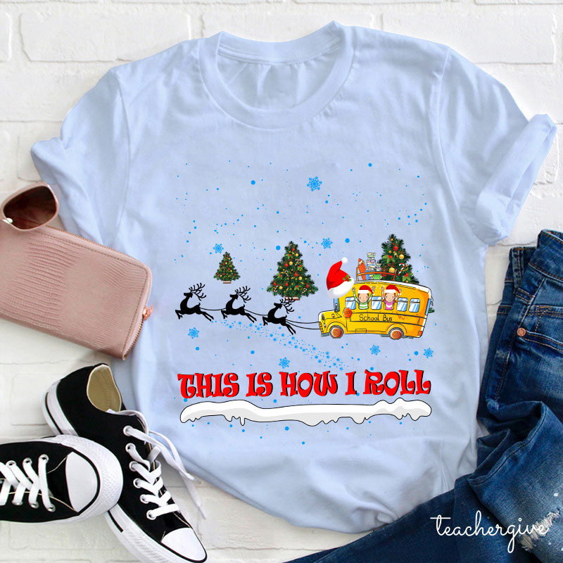 This Is How I Roll Christmas School Bus Teacher T-Shirt