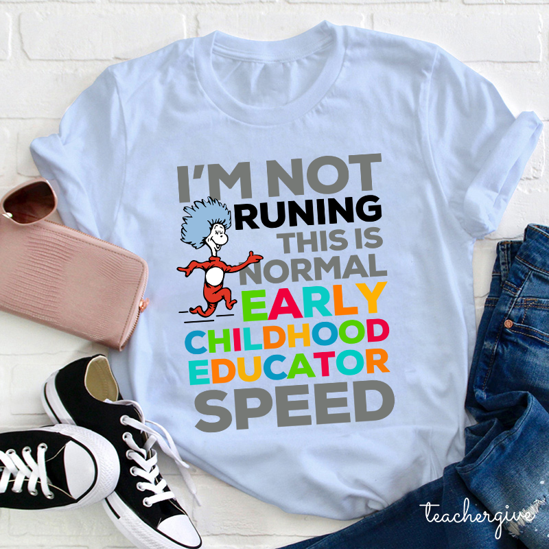 I'm Not Runing This Is Normal Early Childhood Educator Speed Teacher T-Shirt
