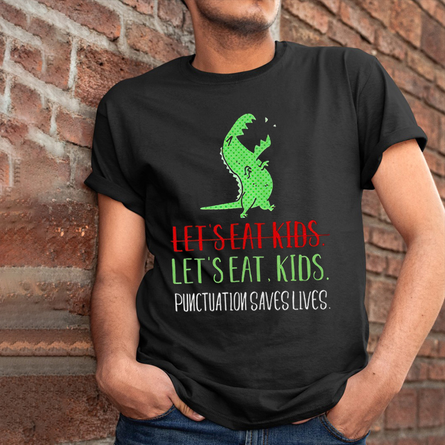 Let's Eat Kids Punctuation Saves Lives T-Shirt