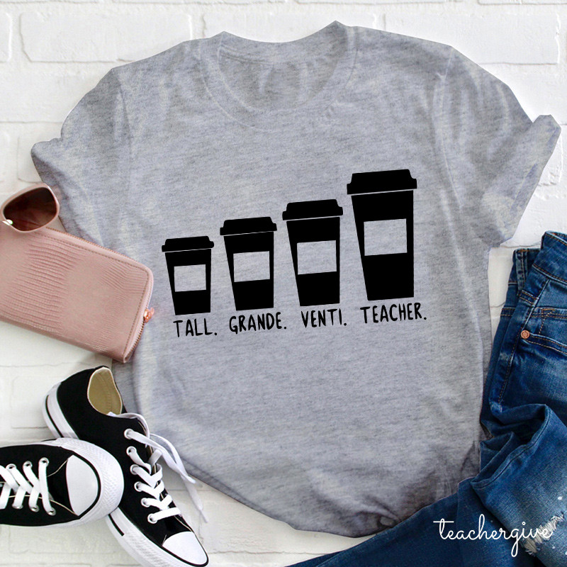 Tall Grande Venti Teacher Coffee Cups Teacher T-Shirt