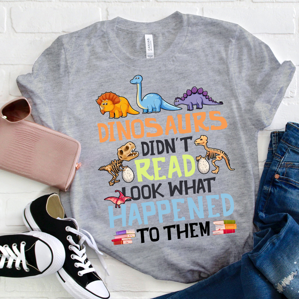 Dinosaurs Didn't Read Colorful Dinosaurs  T-Shirt