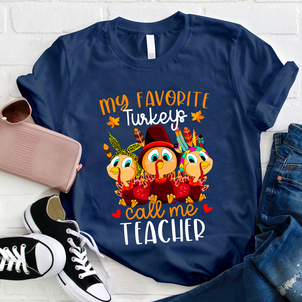 My Favorite Turkeys Call Me Teacher T-Shirt