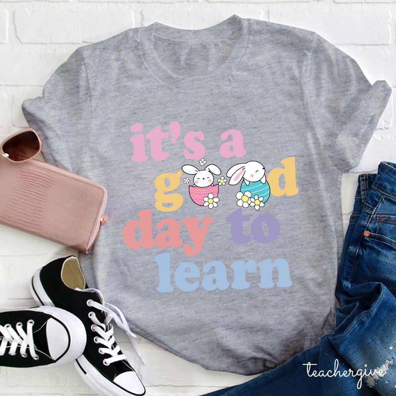Easter Bunnies In Eggs It's A Good Day To Learn Teacher T-Shirt