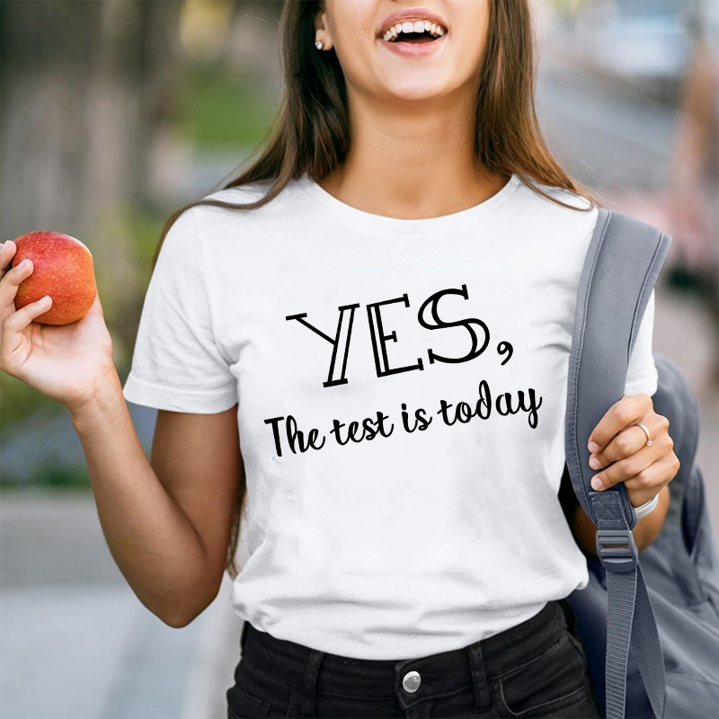 Yes The Test Is Today Teacher T-Shirt