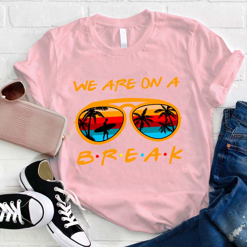 We Are On A Summer Teacher T-Shirt