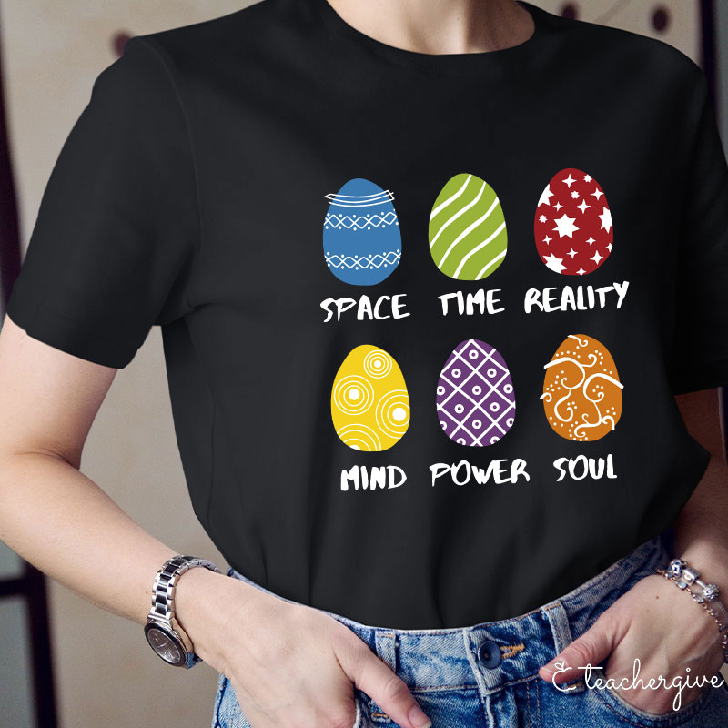 Space Time Reality Mind Power Soul Easter Eggs Teacher T-Shirt