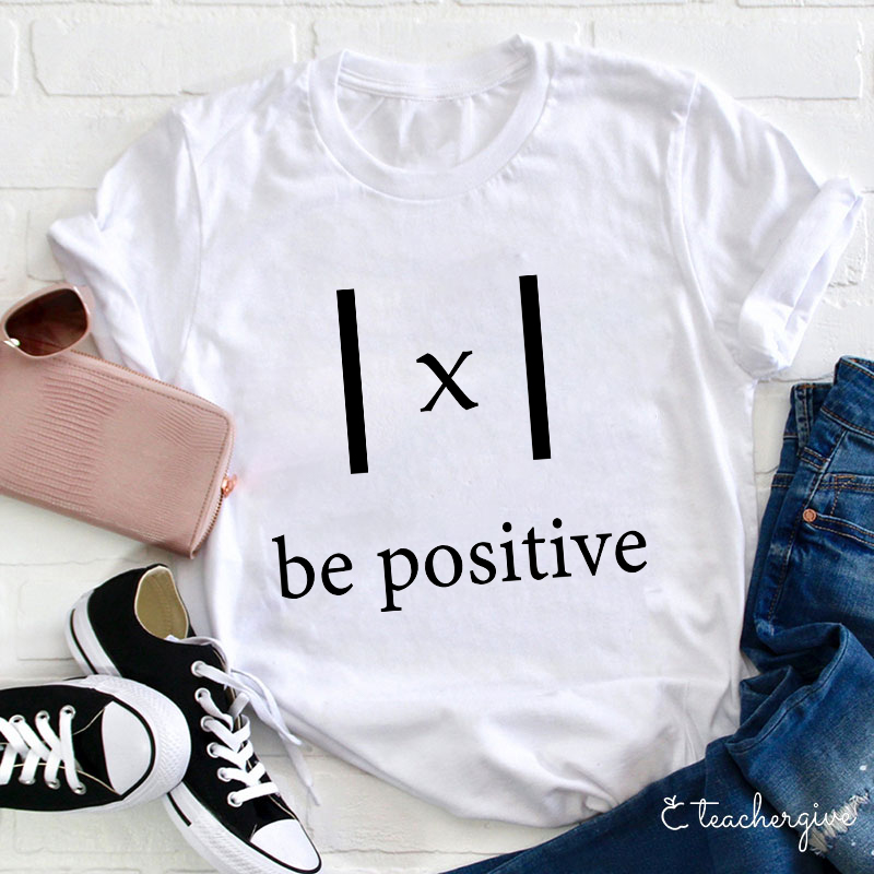 Be Positive Teacher T-Shirt