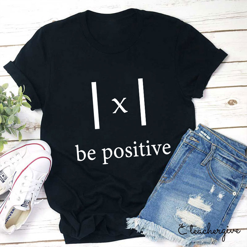Be Positive Teacher T-Shirt