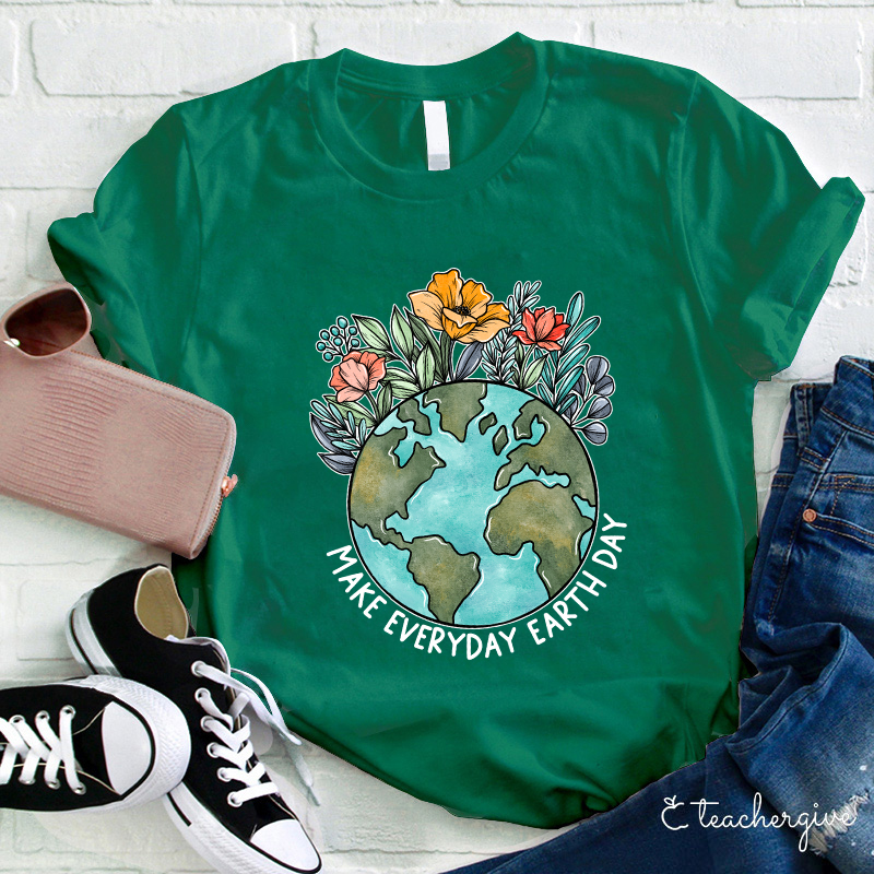 Make Everyday Earth Day Teacher T-Shirt