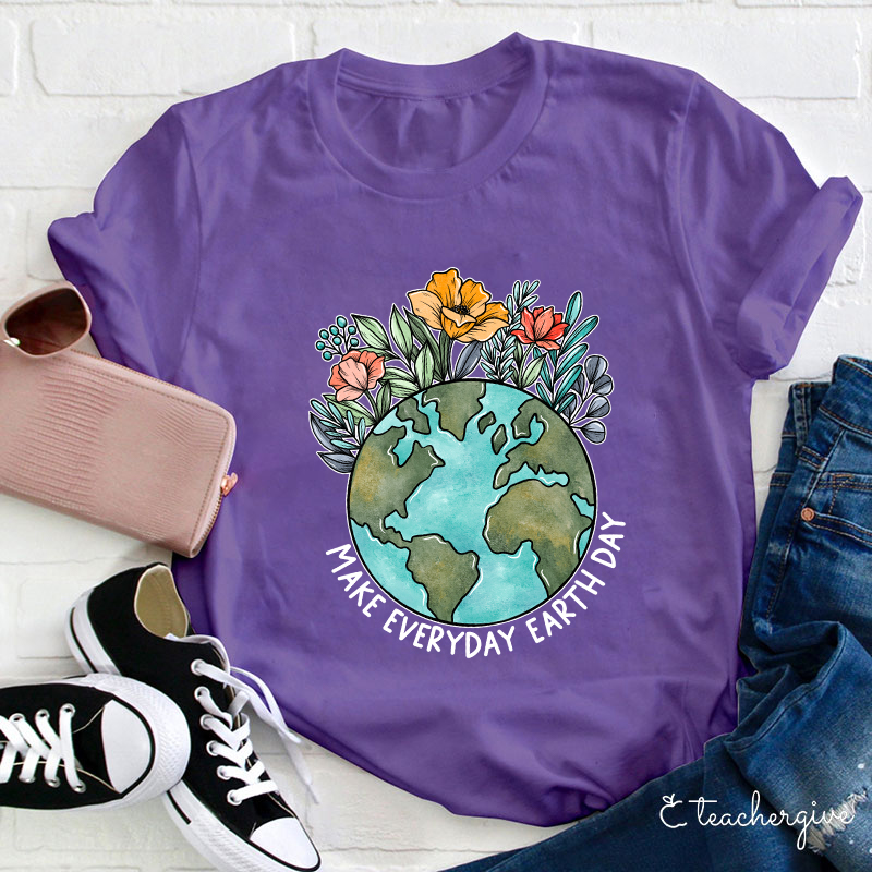 Make Everyday Earth Day Teacher T-Shirt