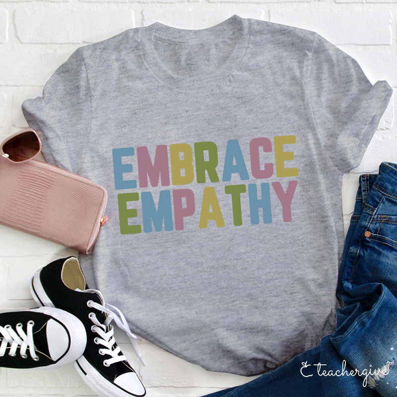 Embrace Empathy Teacher T-Shirt