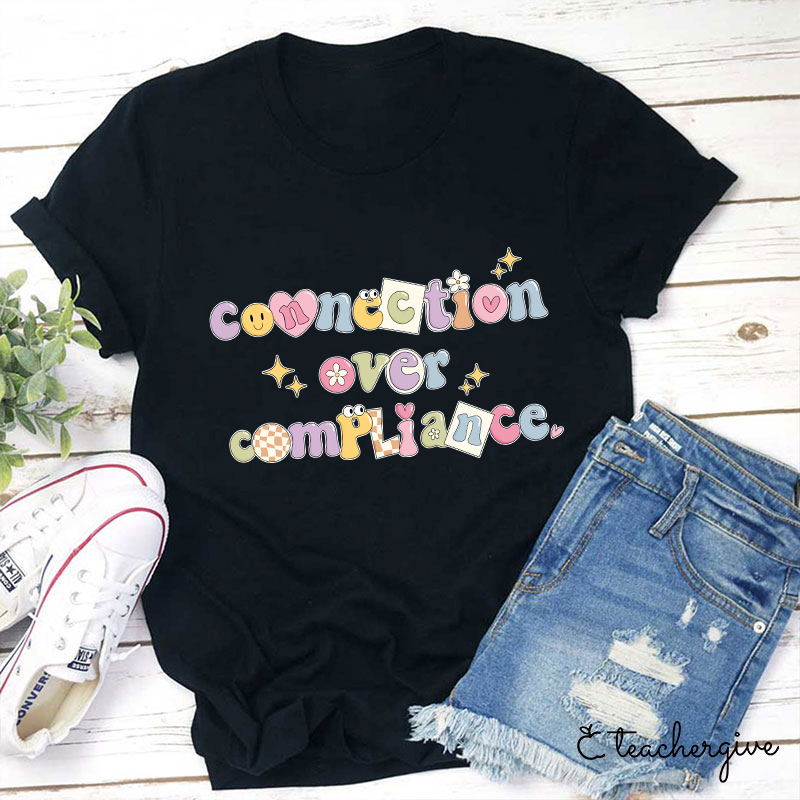 Connection Over Compliance Teacher T-Shirt