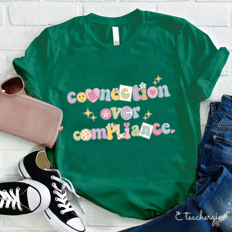 Connection Over Compliance Teacher T-Shirt
