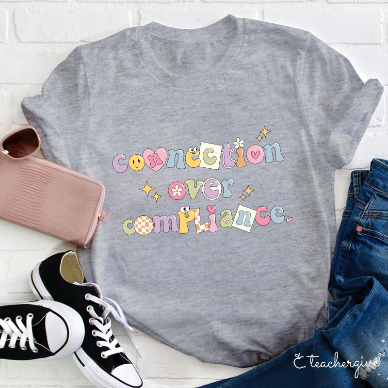 Connection Over Compliance Teacher T-Shirt