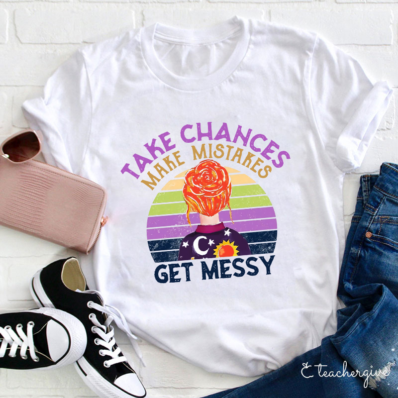 Take Chances Make Mistakes Get Messy Colorful Background T-Shirt