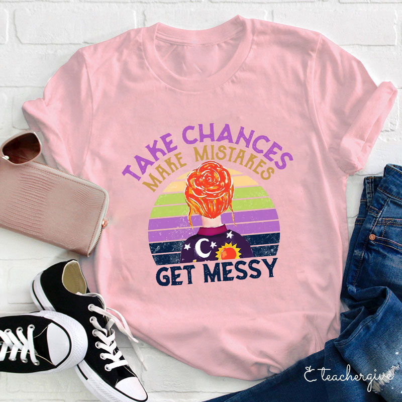 Take Chances Make Mistakes Get Messy Colorful Background T-Shirt