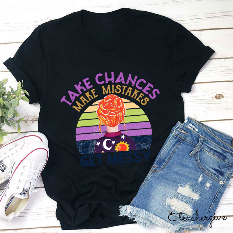Take Chances Make Mistakes Get Messy Colorful Background T-Shirt