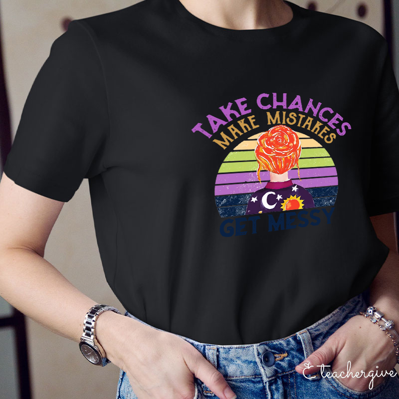 Take Chances Make Mistakes Get Messy Colorful Background T-Shirt