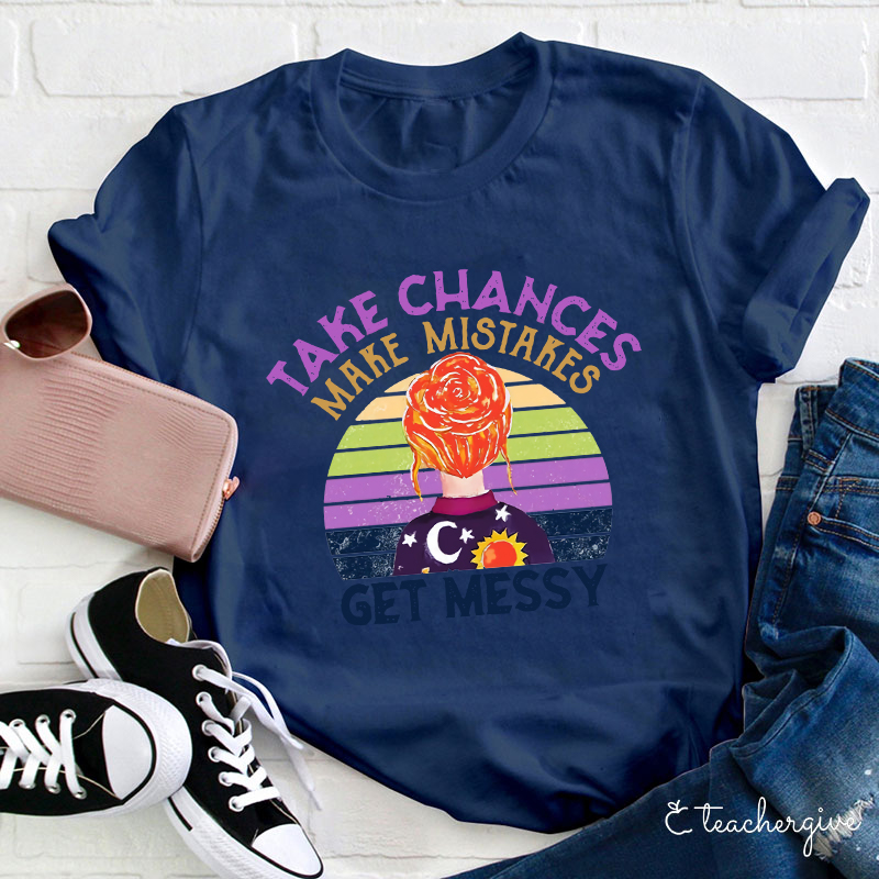 Take Chances Make Mistakes Get Messy Colorful Background T-Shirt