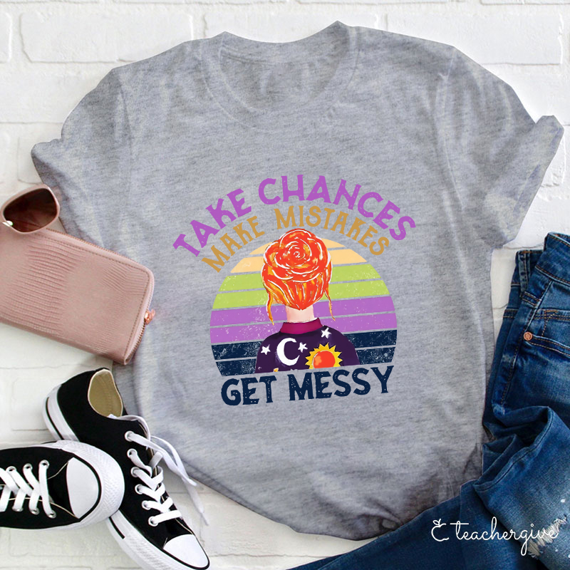 Take Chances Make Mistakes Get Messy Colorful Background T-Shirt